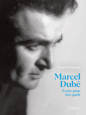 cover image of Marcel Dubé. Écrire pour être parlé